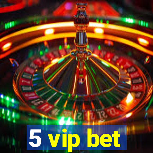 5 vip bet